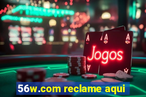 56w.com reclame aqui